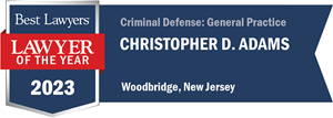 Christopher D. Adams Best Lawyers Lawyer of the Year 2023